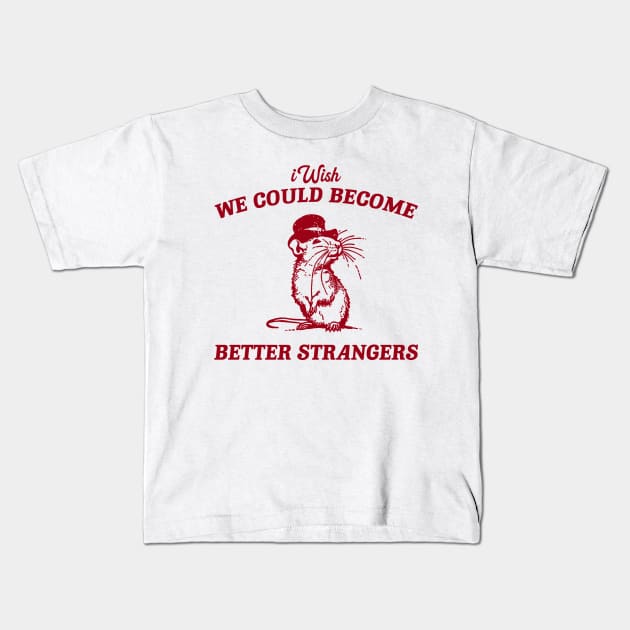 Wish We Could Become Better Strangers Retro T-Shirt, Funny Cabybara Lovers T-shirt, Strange Shirts, Vintage 90s Gag Unisex Kids T-Shirt by CamavIngora